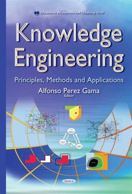  Knowledge Engineering: Principles & Techniques : Bir Mühendislik Ustalığı Yolculuğu İçin Bir El Kitabı