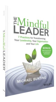  Mindful Leadership: Transforming Yourself and Your Organization Through Mindfulness - A Journey Through Vietnamese Wisdom